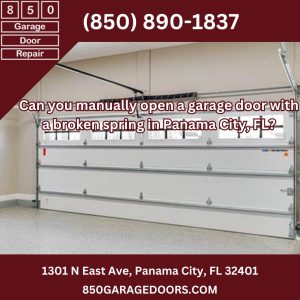 Can you manually open a garage door with a broken spring in Panama City, FL?