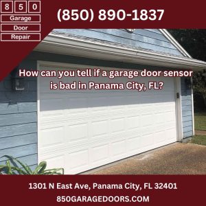 How can you tell if a garage door sensor is bad in Panama City, FL?