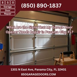 What Are the Signs That My Garage Door Opener Needs Repair in Panama City, FL?