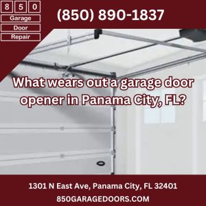 What wears out a garage door opener in Panama City, FL?
