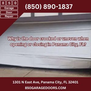 Why is the door crooked or uneven when opening or closing  in Panama City, FL?