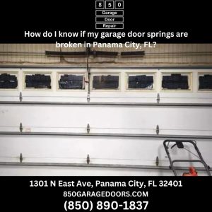 How do I know if my garage door springs are broken in Panama City, FL?