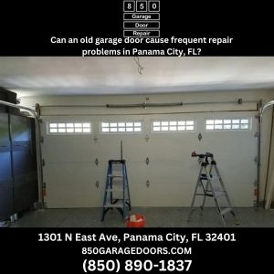 Can an old garage door cause frequent repair problems in Panama City, FL?