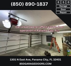 Can a bad opener affect garage door operation in Panama City, FL?