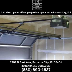 Can a bad opener affect garage door operation in Panama City, FL?