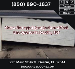 Can a damaged garage door affect the opener in Destin, FL?