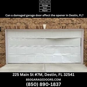 Can a damaged garage door affect the opener in Destin, FL?