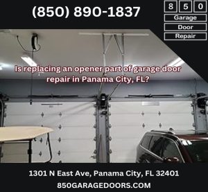 Is replacing an opener part of garage door repair in Panama City, FL?