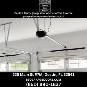 Could a faulty garage door opener affect how the garage door operates in Destin, FL?