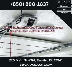 Could a faulty garage door opener affect how the garage door operates in Destin, FL?