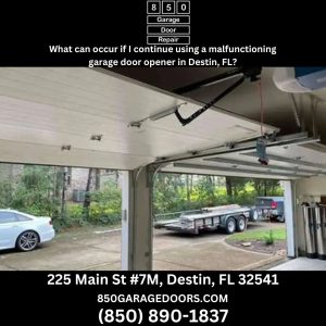 What can occur if I continue using a malfunctioning garage door opener in Destin, FL?