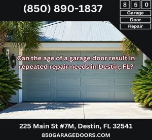 Can the age of a garage door result in repeated repair needs in Destin, FL?