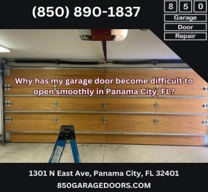 Why has my garage door become difficult to open smoothly in Panama City, FL?